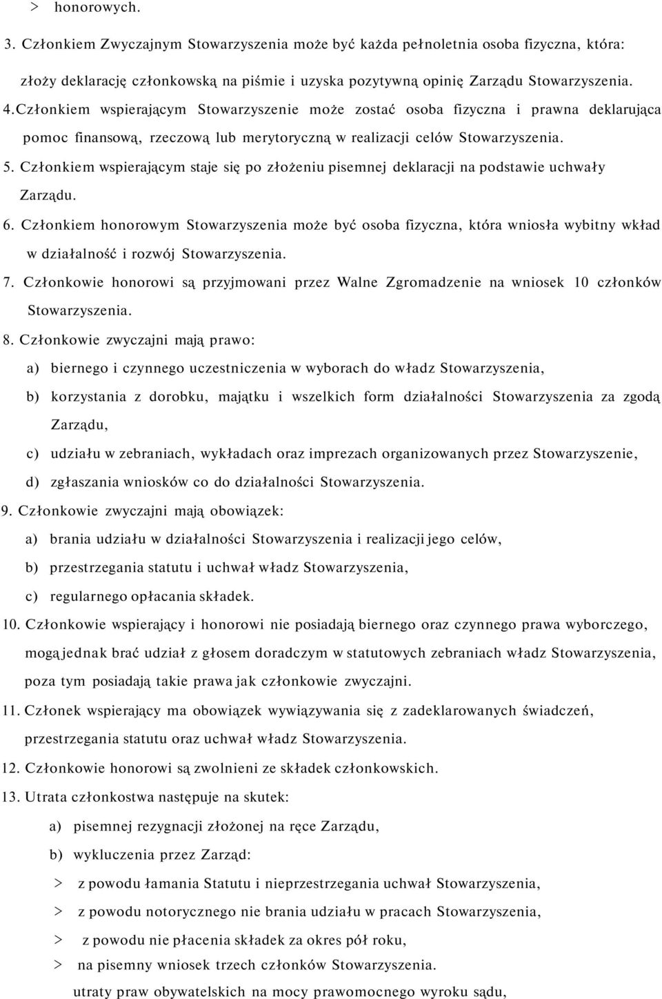 Członkiem wspierającym staje się po złożeniu pisemnej deklaracji na podstawie uchwały Zarządu. 6.