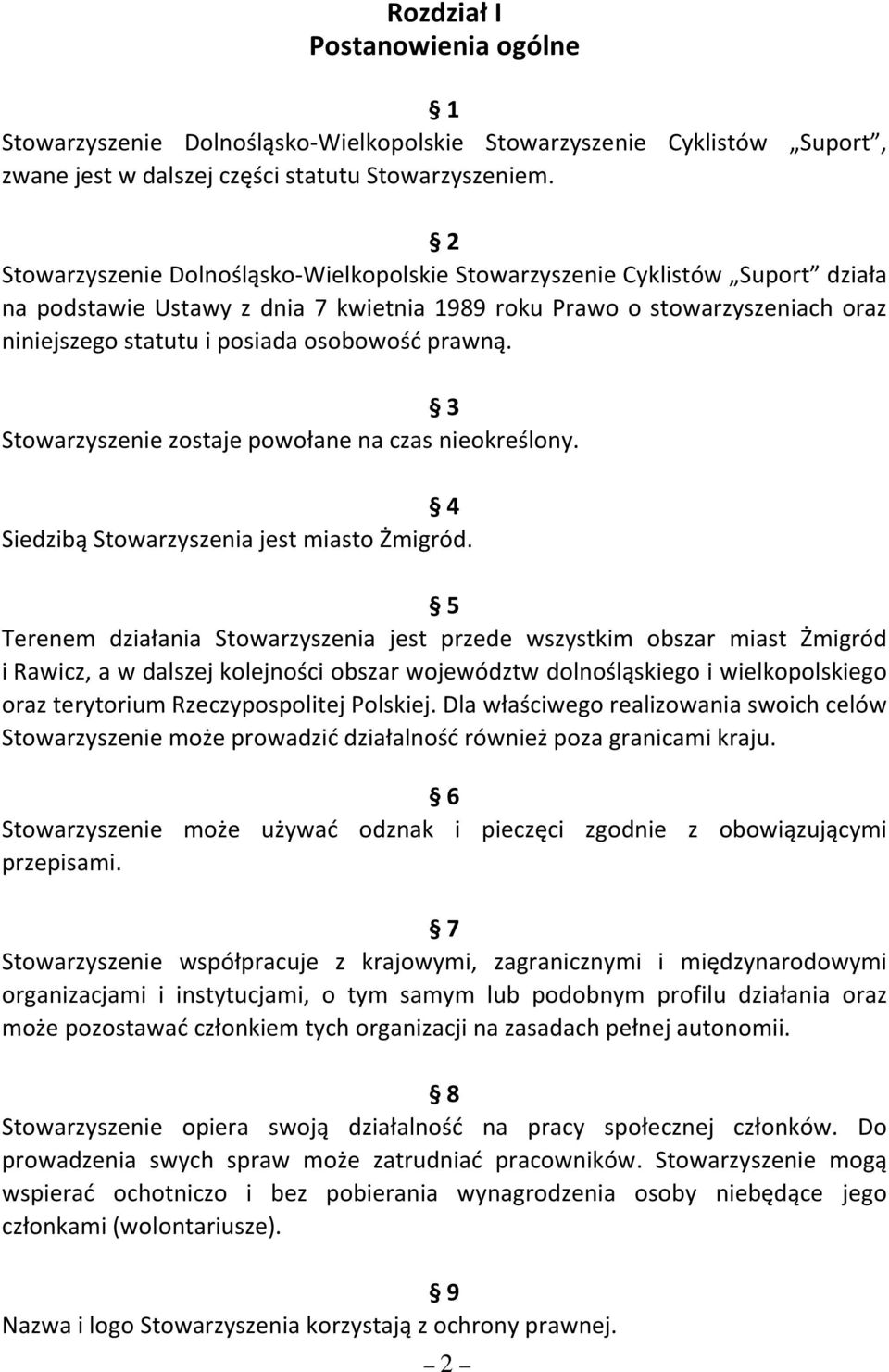 prawną. 3 Stowarzyszenie zostaje powołane na czas nieokreślony. 4 Siedzibą Stowarzyszenia jest miasto Żmigród.