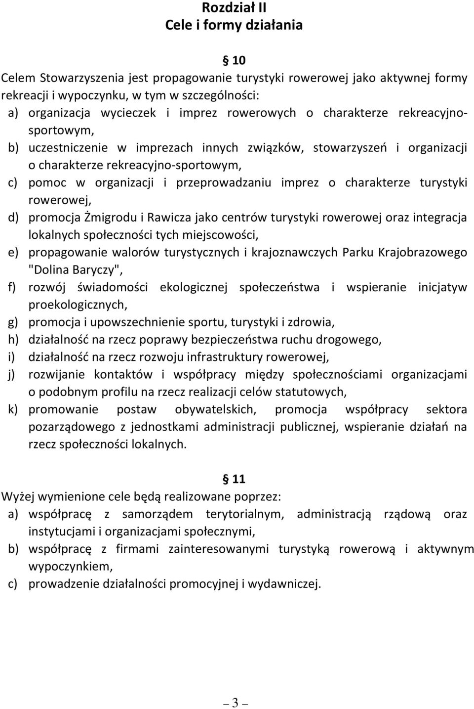 imprez o charakterze turystyki rowerowej, d) promocja Żmigrodu i Rawicza jako centrów turystyki rowerowej oraz integracja lokalnych społeczności tych miejscowości, e) propagowanie walorów