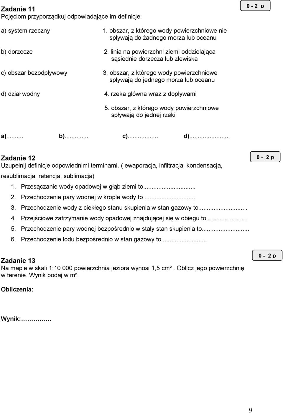 rzeka główna wraz z dopływami 5. obszar, z którego wody powierzchniowe spływają do jednej rzeki a)... b)... c)... d)... Zadanie 12 Uzupełnij definicje odpowiednimi terminami.