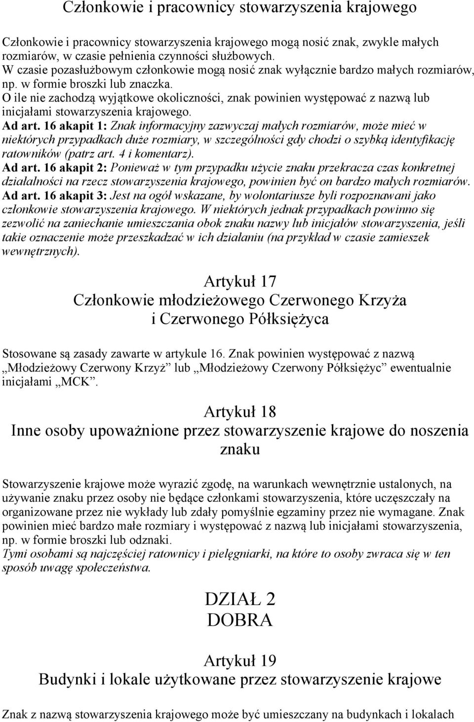 O ile nie zachodzą wyjątkowe okoliczności, znak powinien występować z nazwą lub inicjałami stowarzyszenia krajowego. Ad art.