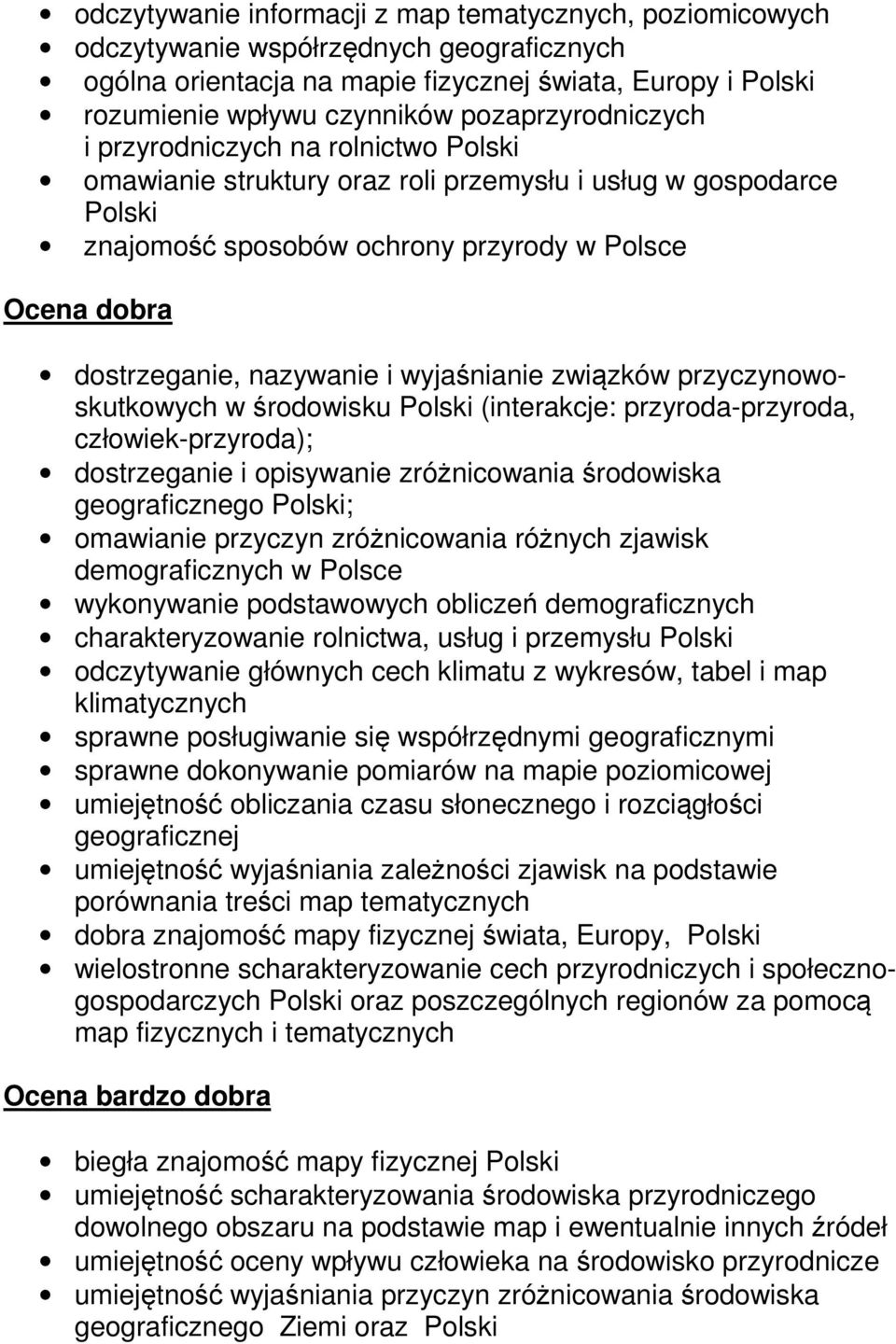 nazywanie i wyjaśnianie związków przyczynowoskutkowych w środowisku Polski (interakcje: przyroda-przyroda, człowiek-przyroda); dostrzeganie i opisywanie zróżnicowania środowiska geograficznego