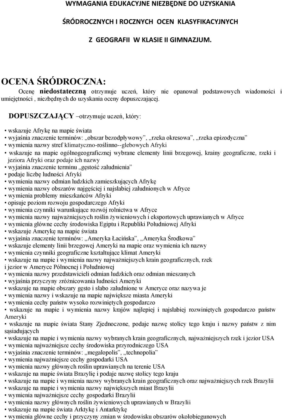 DOPUSZCZAJĄCY otrzymuje uczeń, który: wskazuje Afrykę na mapie świata wyjaśnia znaczenie terminów: obszar bezodpływowy, rzeka okresowa, rzeka epizodyczna wymienia nazwy stref