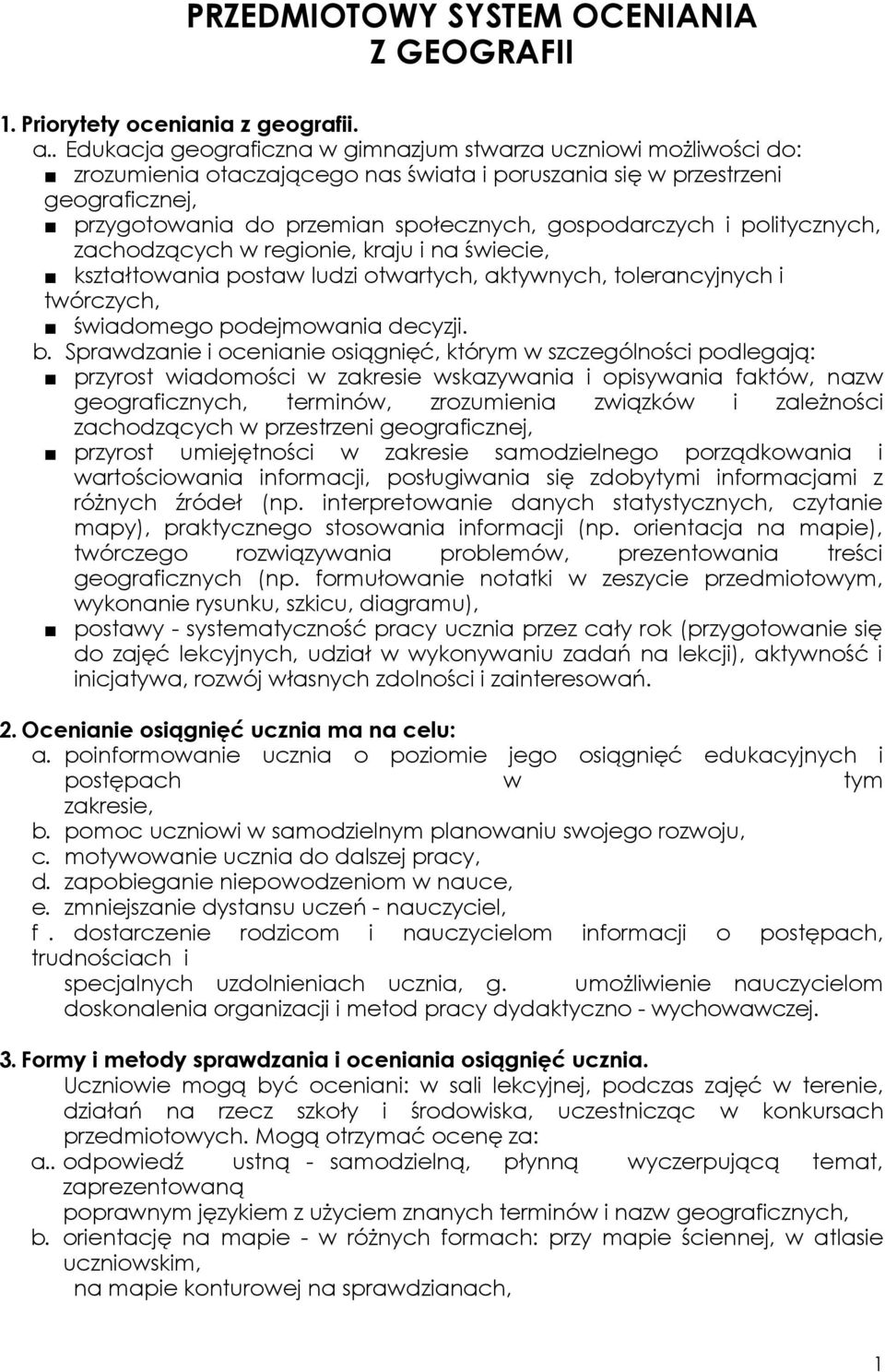 gospodarczych i politycznych, zachodzących w regionie, kraju i na świecie, kształtowania postaw ludzi otwartych, aktywnych, tolerancyjnych i twórczych, świadomego podejmowania decyzji. b.
