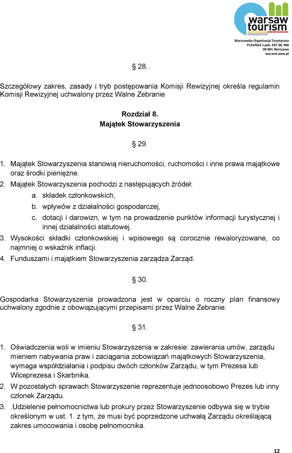 wpływów z działalności gospodarczej, c. dotacji i darowizn, w tym na prowadzenie punktów informacji turystycznej i innej działalności statutowej. 3.