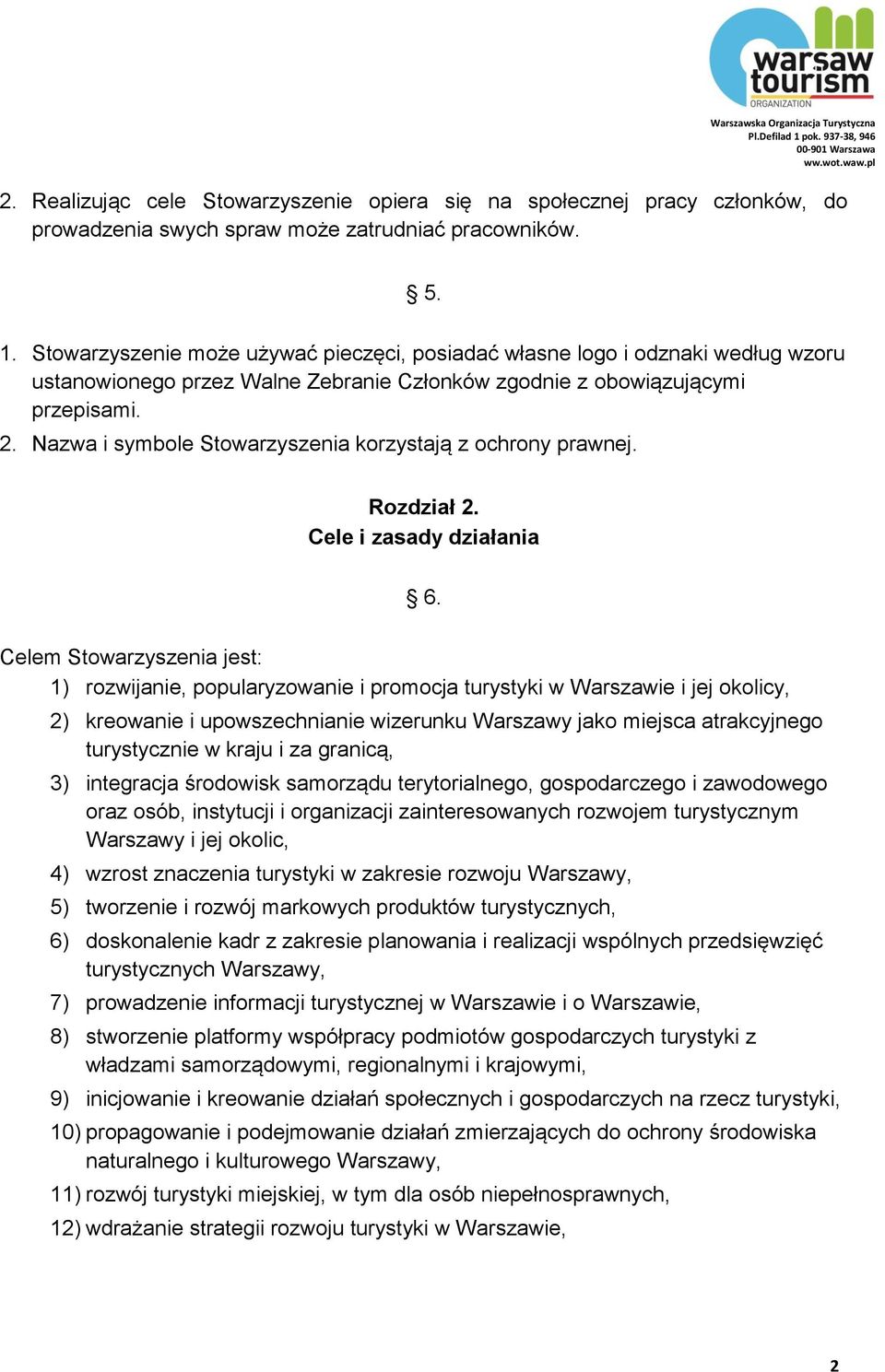 Nazwa i symbole Stowarzyszenia korzystają z ochrony prawnej. Rozdział 2. Cele i zasady działania 6.