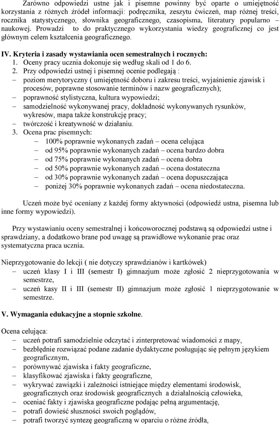 Kryteria i zasady wystawiania ocen semestralnych i rocznych: 1. Oceny pracy ucznia dokonuje się według skali od 1 do 6. 2.