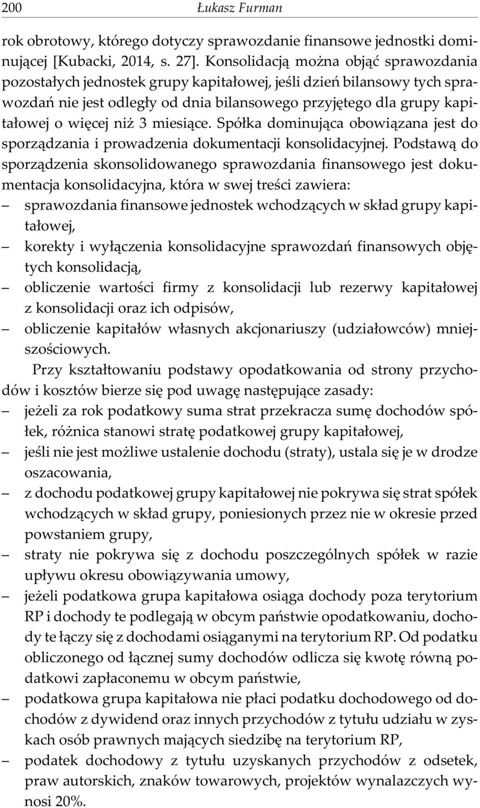 3 miesi¹ce. Spó³ka dominuj¹ca obowi¹zana jest do sporz¹dzania i prowadzenia dokumentacji konsolidacyjnej.