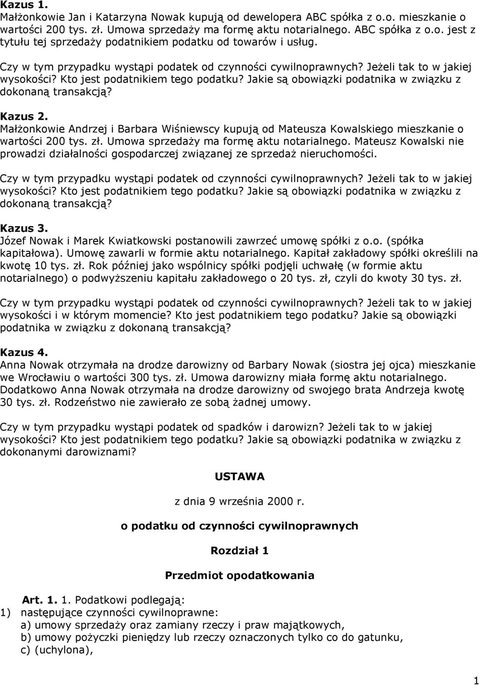 Kazus 2. Małżonkowie Andrzej i Barbara Wiśniewscy kupują od Mateusza Kowalskiego mieszkanie o wartości 200 tys. zł. Umowa sprzedaży ma formę aktu notarialnego.