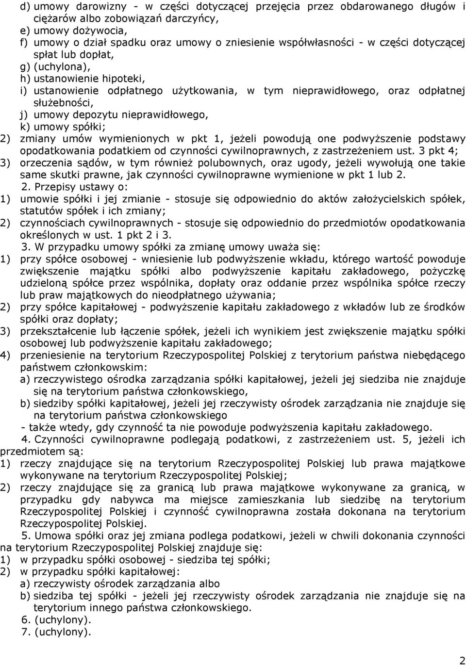 nieprawidłowego, k) umowy spółki; 2) zmiany umów wymienionych w pkt 1, jeżeli powodują one podwyższenie podstawy opodatkowania podatkiem od czynności cywilnoprawnych, z zastrzeżeniem ust.