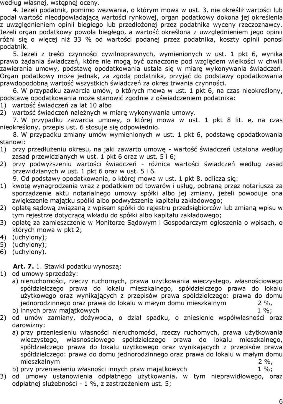 rzeczoznawcy. Jeżeli organ podatkowy powoła biegłego, a wartość określona z uwzględnieniem jego opinii różni się o więcej niż 33 % od wartości podanej przez podatnika, koszty opinii ponosi podatnik.