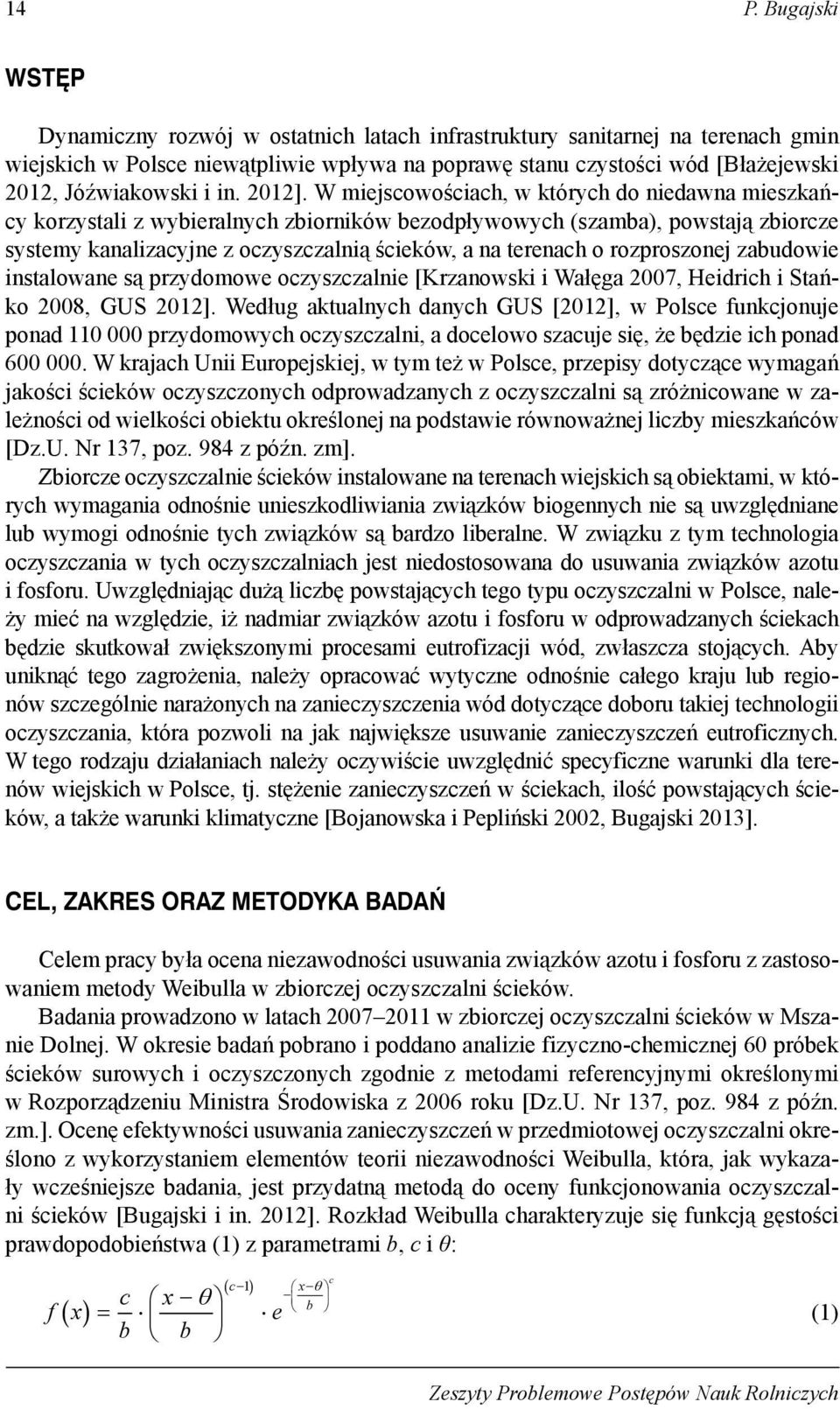 W miejscowościach, w których do niedawna mieszkańcy korzystali z wybieralnych zbiorników bezodpływowych (szamba), powstają zbiorcze systemy kanalizacyjne z oczyszczalnią ścieków, a na terenach o
