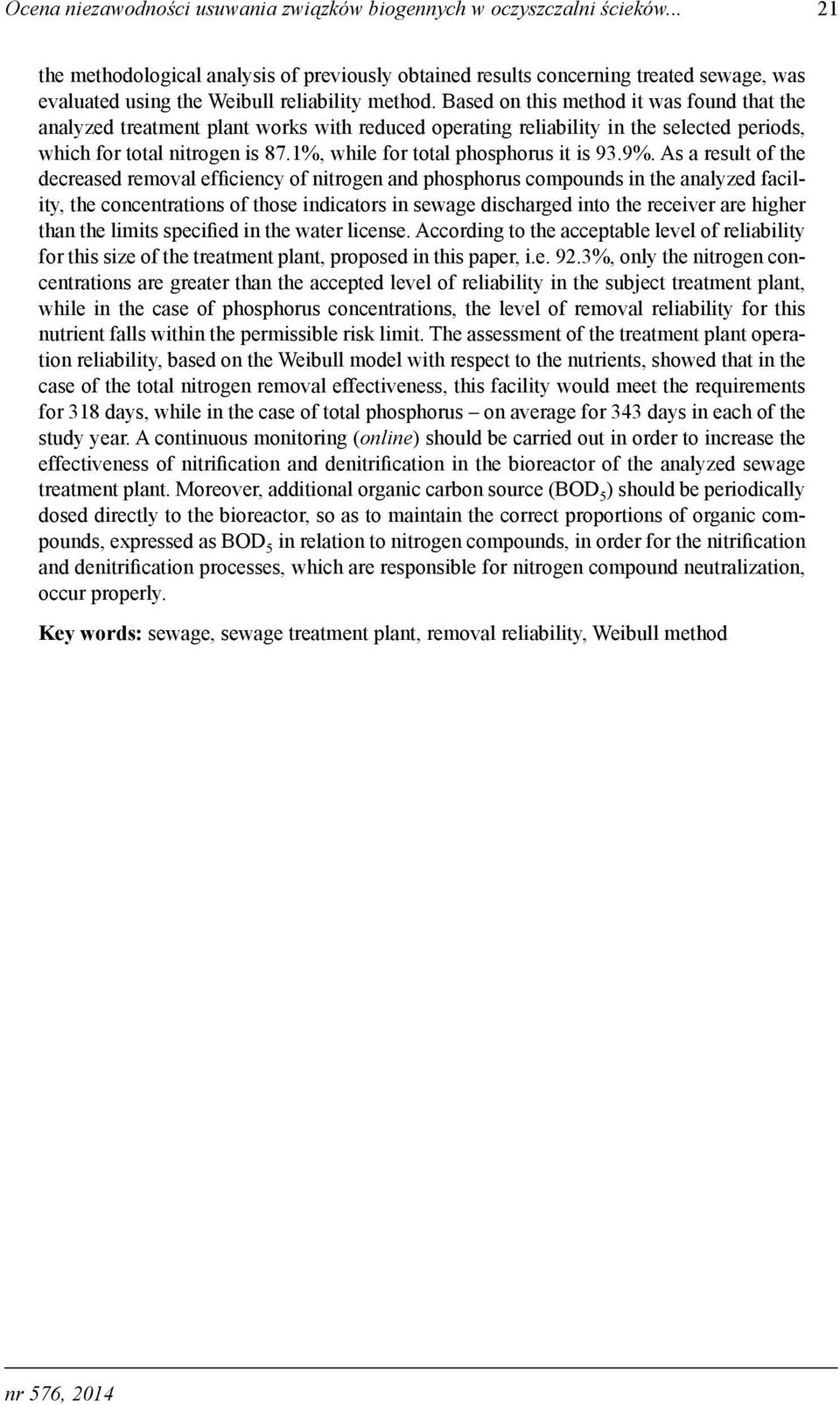 Based on this method it was found that the analyzed treatment plant works with reduced operating reliability in the selected periods, which for total nitrogen is 87.