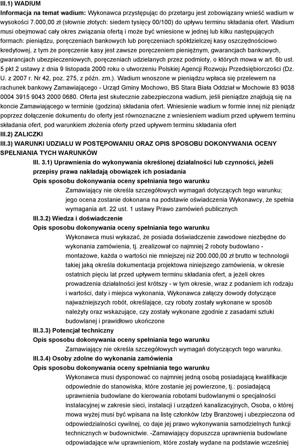 Wadium musi obejmować cały okres związania ofertą i może być wniesione w jednej lub kilku następujących formach: pieniądzu, poręczeniach bankowych lub poręczeniach spółdzielczej kasy oszczędnościowo