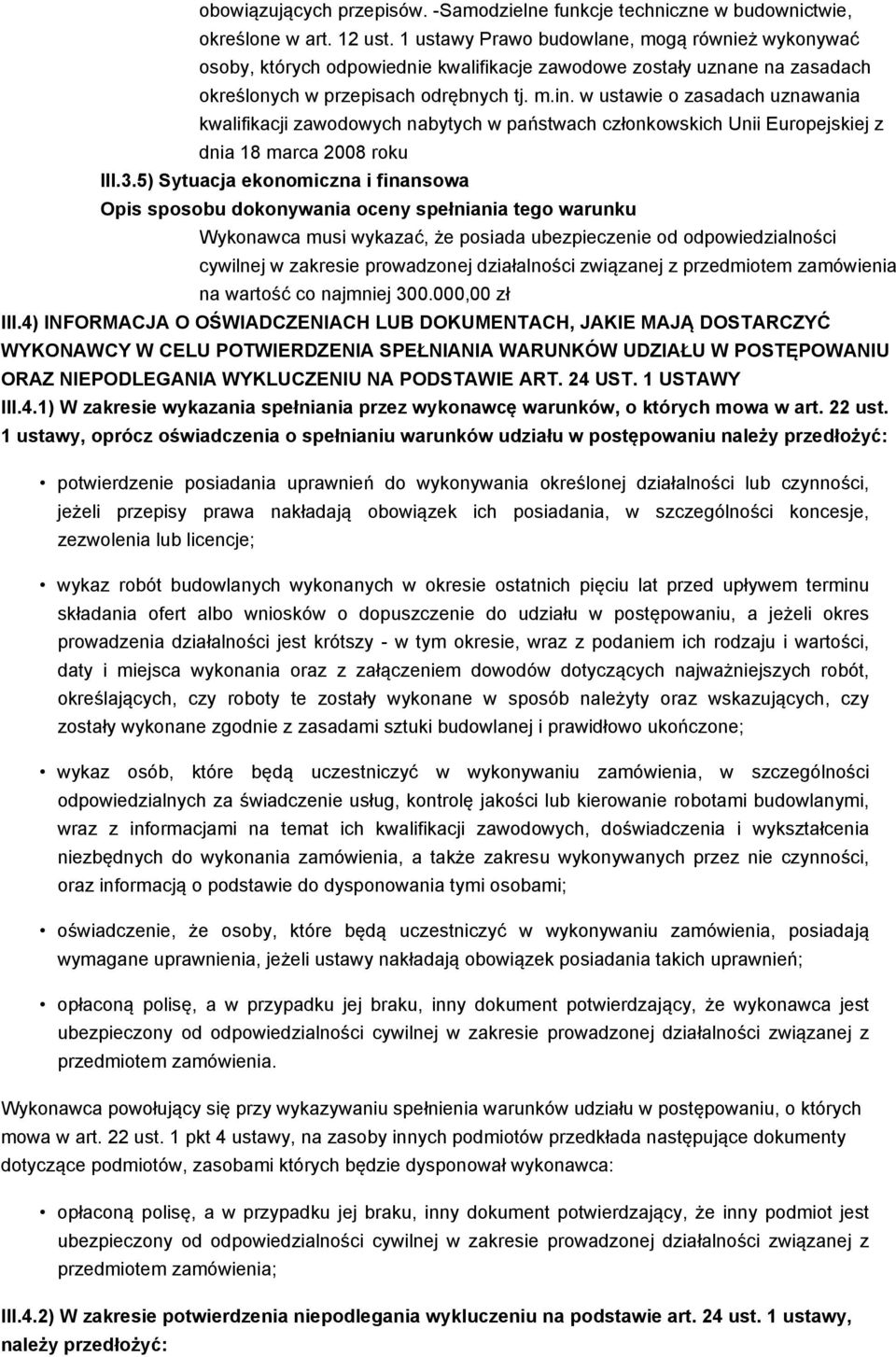 w ustawie o zasadach uznawania kwalifikacji zawodowych nabytych w państwach członkowskich Unii Europejskiej z dnia 18 marca 2008 roku III.3.