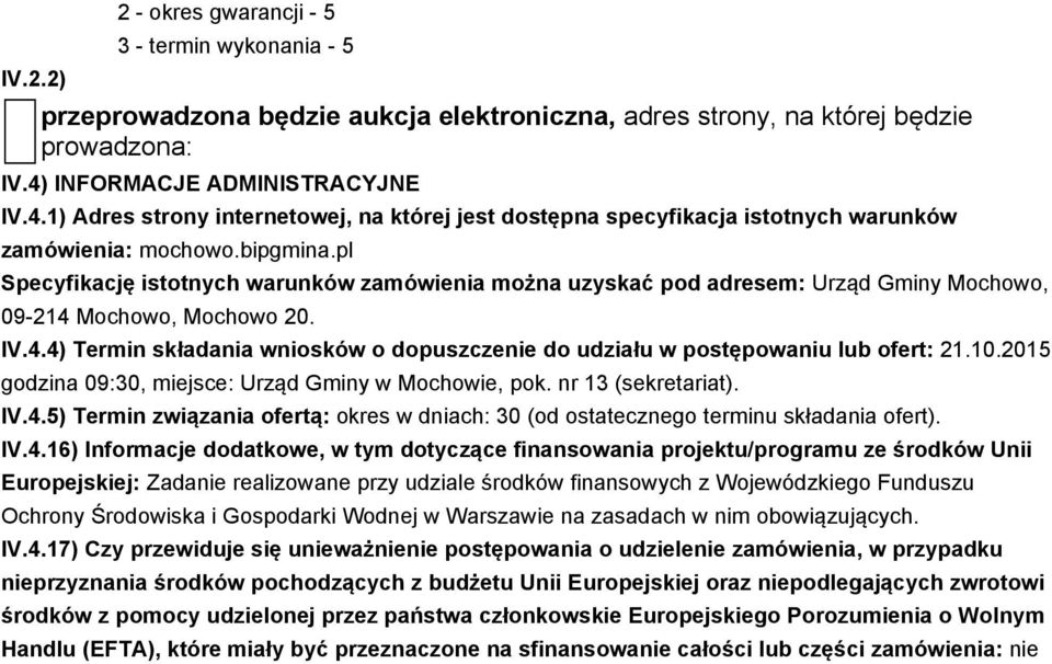 pl Specyfikację istotnych warunków zamówienia można uzyskać pod adresem: Urząd Gminy Mochowo, 09-214 Mochowo, Mochowo 20. IV.4.4) Termin składania wniosków o dopuszczenie do udziału w postępowaniu lub ofert: 21.