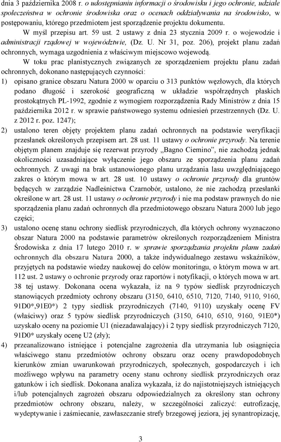 projektu dokumentu. W myśl przepisu art. 59 ust. 2 ustawy z dnia 23 stycznia 2009 r. o wojewodzie i administracji rządowej w województwie, (Dz. U. Nr 31, poz.