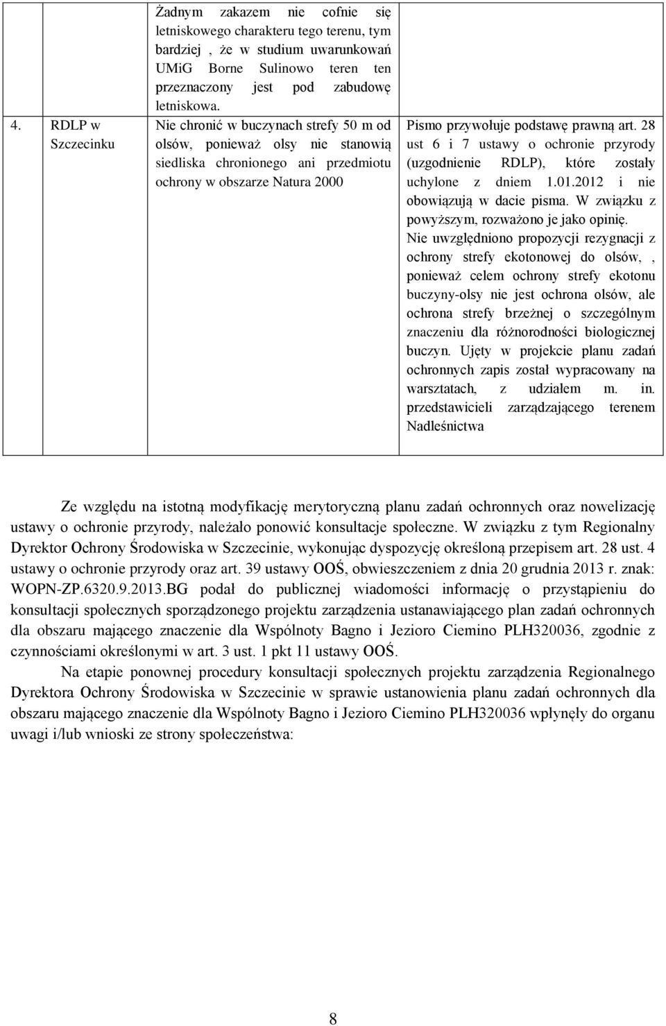 28 ust 6 i 7 ustawy o ochronie przyrody (uzgodnienie RDLP), które zostały uchylone z dniem 1.01.2012 i nie obowiązują w dacie pisma. W związku z powyższym, rozważono je jako opinię.