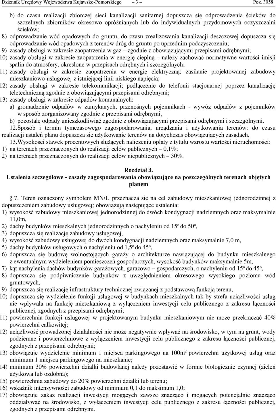 ścieków; 8) odprowadzanie wód opadowych do gruntu, do czasu zrealizowania kanalizacji deszczowej dopuszcza się odprowadzanie wód opadowych z terenów dróg do gruntu po uprzednim podczyszczeniu; 9)