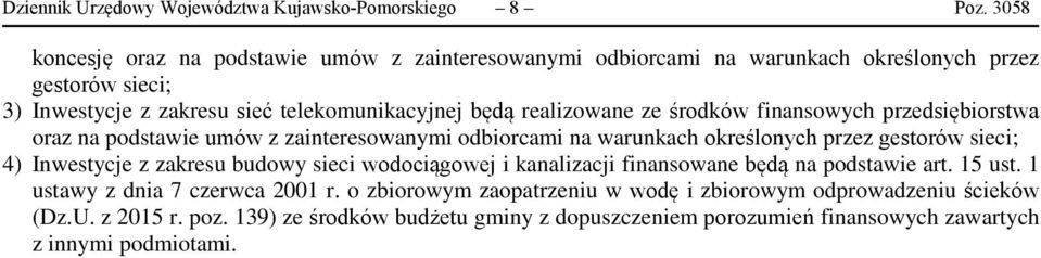 realizowane ze środków finansowych przedsiębiorstwa oraz na podstawie umów z zainteresowanymi odbiorcami na warunkach określonych przez gestorów sieci; 4) Inwestycje z zakresu