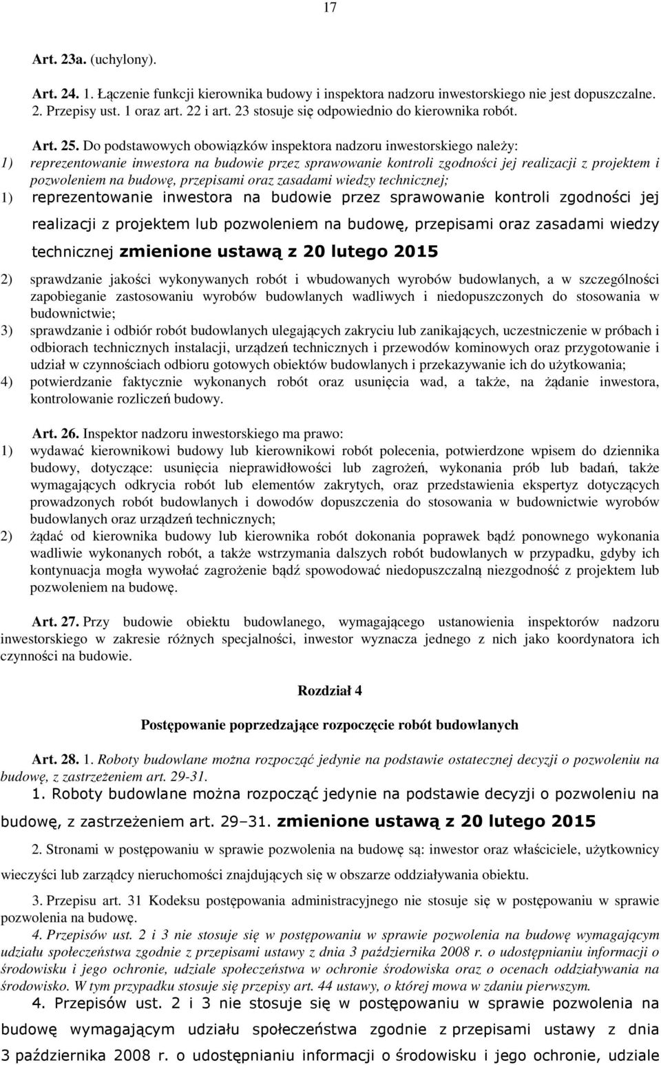 Do podstawowych obowiązków inspektora nadzoru inwestorskiego należy: 1) reprezentowanie inwestora na budowie przez sprawowanie kontroli zgodności jej realizacji z projektem i pozwoleniem na budowę,