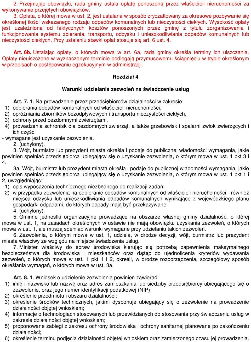 Wysokość opłaty jest uzaleŝniona od faktycznych kosztów ponoszonych przez gminę z tytułu zorganizowania i funkcjonowania systemu zbierania, transportu, odzysku i unieszkodliwiania odpadów komunalnych