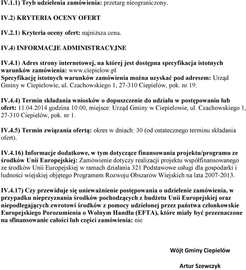 pl Specyfikację istotnych warunków zamówienia można uzyskać pod adresem: Urząd Gminy w Ciepielowie, ul. Czachowskiego 1, 27-310 Ciepielów, pok. nr 19. IV.4.