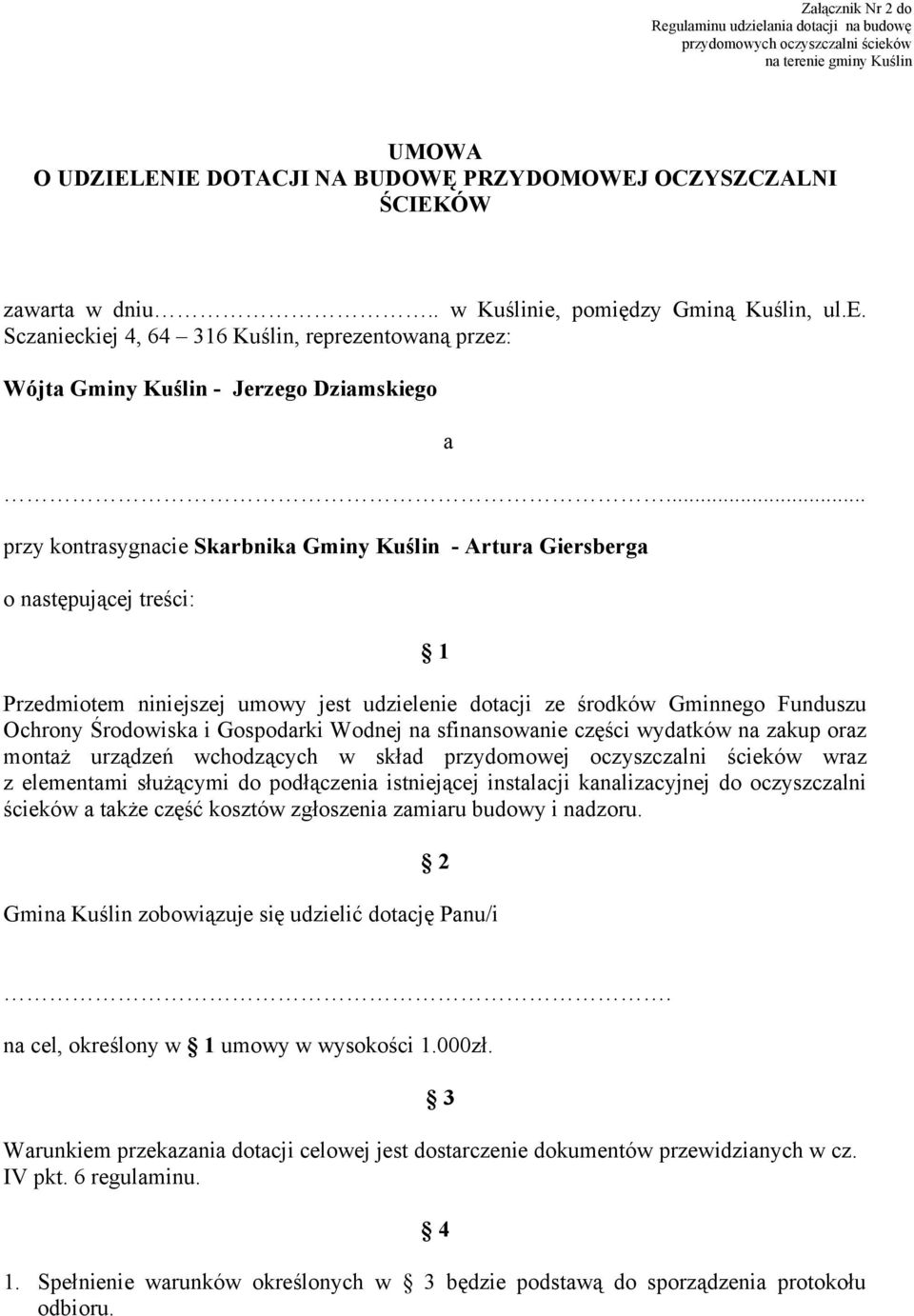 .. przy kontrasygnacie Skarbnika Gminy Kuślin - Artura Giersberga o następującej treści: a 1 Przedmiotem niniejszej umowy jest udzielenie dotacji ze środków Gminnego Funduszu Ochrony Środowiska i