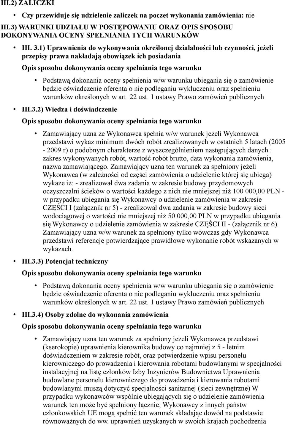 zamówienie będzie oświadczenie oferenta o nie podleganiu wykluczeniu oraz spełnieniu warunków określonych w art. 22 ust. 1 ustawy Prawo zamówień publicznych III.3.