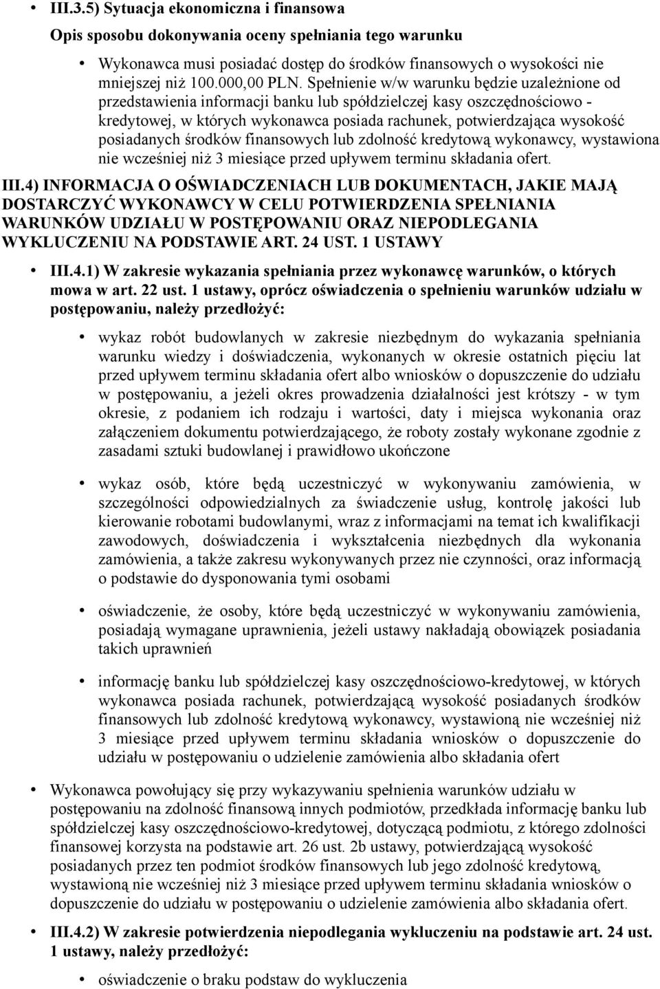 posiadanych środków finansowych lub zdolność kredytową wykonawcy, wystawiona nie wcześniej niż 3 miesiące przed upływem terminu składania ofert. III.