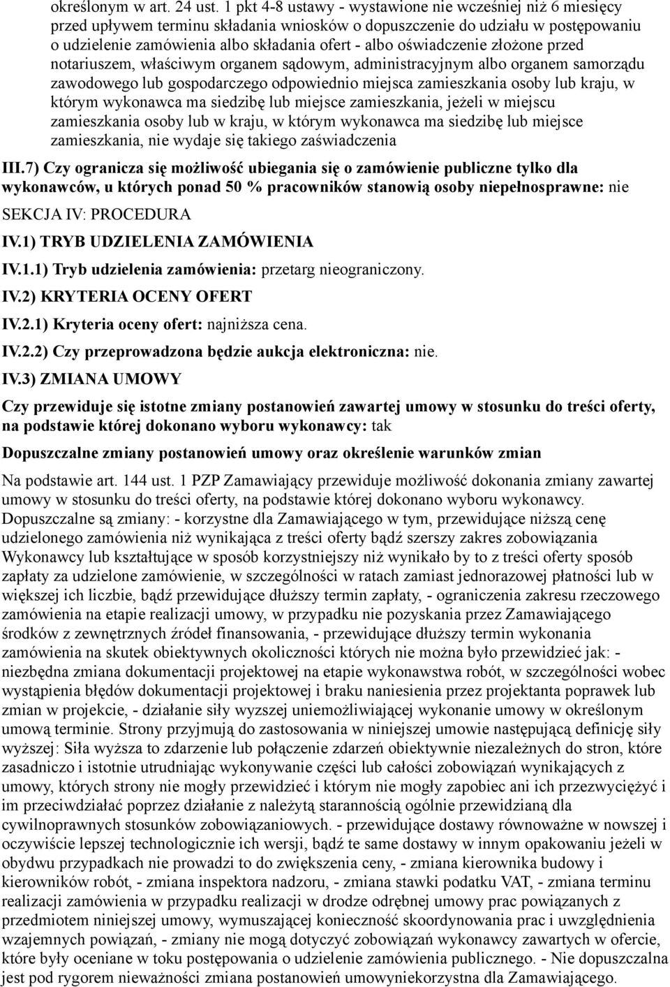 oświadczenie złożone przed notariuszem, właściwym organem sądowym, administracyjnym albo organem samorządu zawodowego lub gospodarczego odpowiednio miejsca zamieszkania osoby lub kraju, w którym