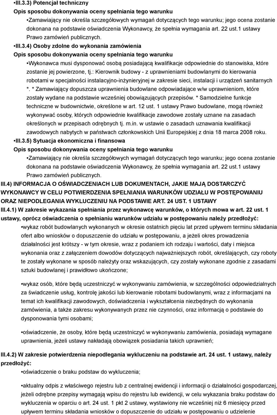 4) Osoby zdolne do wykonania zamówienia Wykonawca musi dysponować osobą posiadającą kwalifikacje odpowiednie do stanowiska, które zostanie jej powierzone, tj.