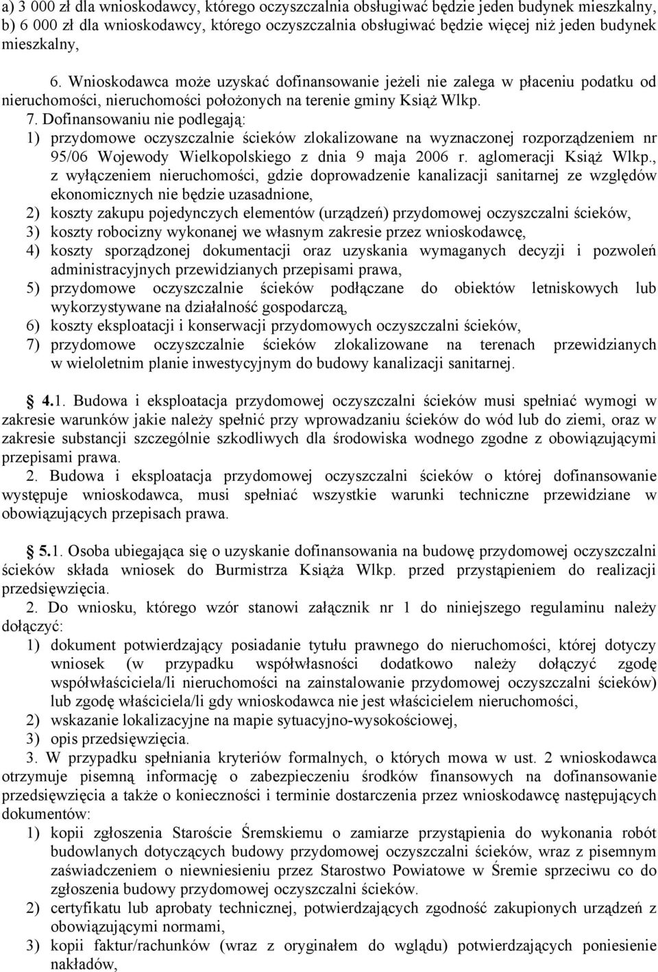 Dofinansowaniu nie podlegają: 1) przydomowe oczyszczalnie ścieków zlokalizowane na wyznaczonej rozporządzeniem nr 95/06 Wojewody Wielkopolskiego z dnia 9 maja 2006 r. aglomeracji Książ Wlkp.