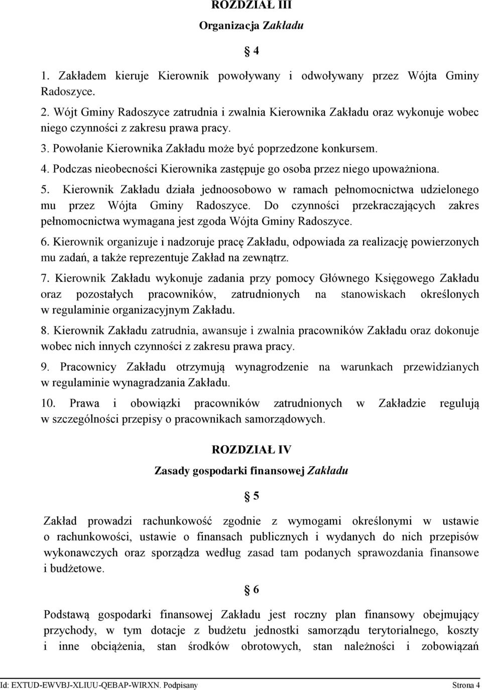 Podczas nieobecności Kierownika zastępuje go osoba przez niego upoważniona. 5. Kierownik Zakładu działa jednoosobowo w ramach pełnomocnictwa udzielonego mu przez Wójta Gminy Radoszyce.