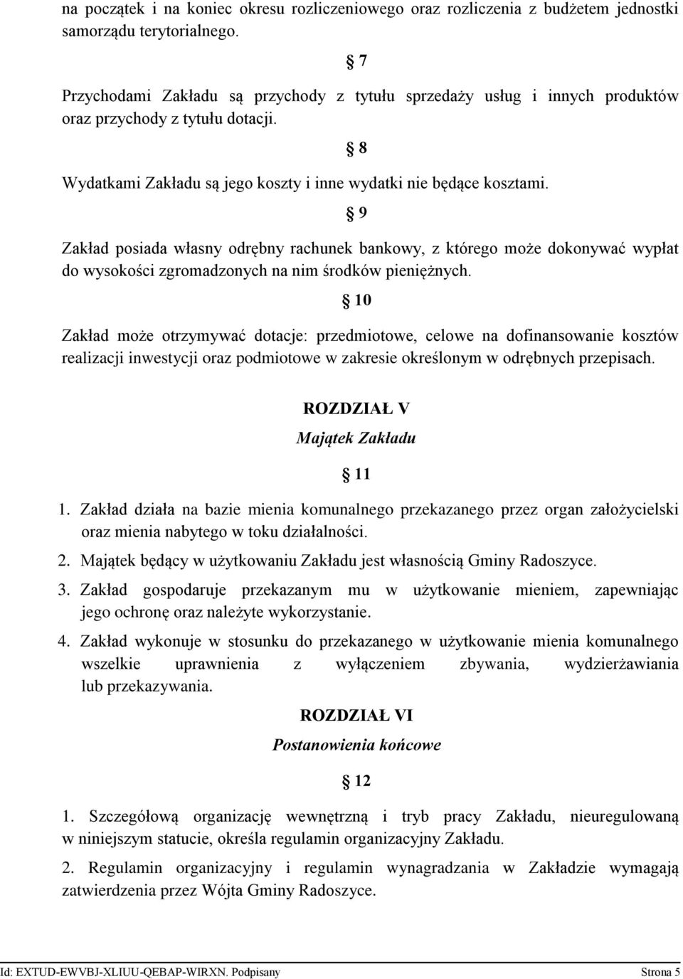 8 9 Zakład posiada własny odrębny rachunek bankowy, z którego może dokonywać wypłat do wysokości zgromadzonych na nim środków pieniężnych.