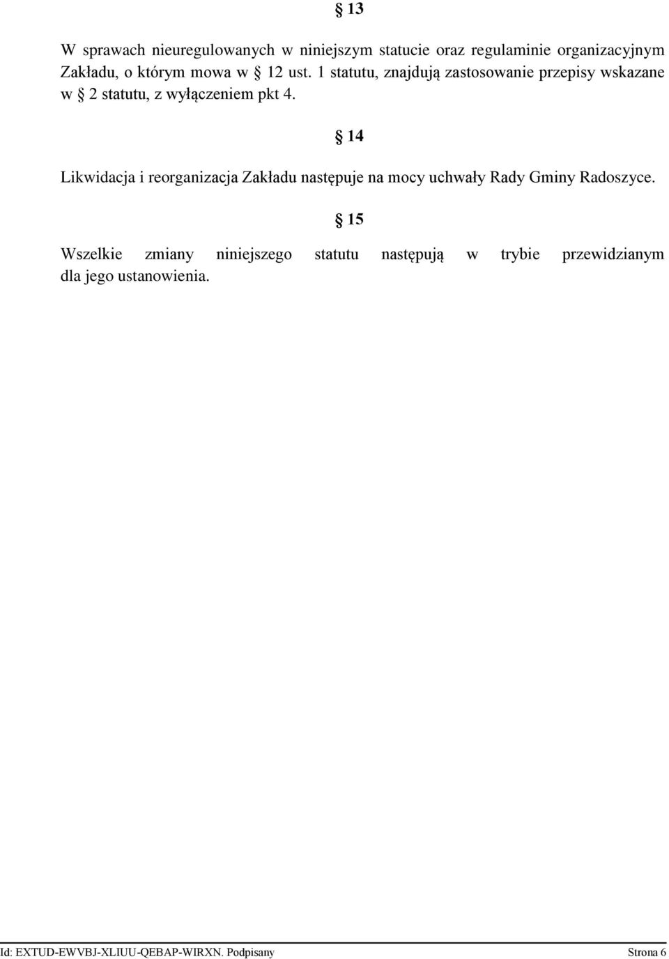 14 Likwidacja i reorganizacja Zakładu następuje na mocy uchwały Rady Gminy Radoszyce.