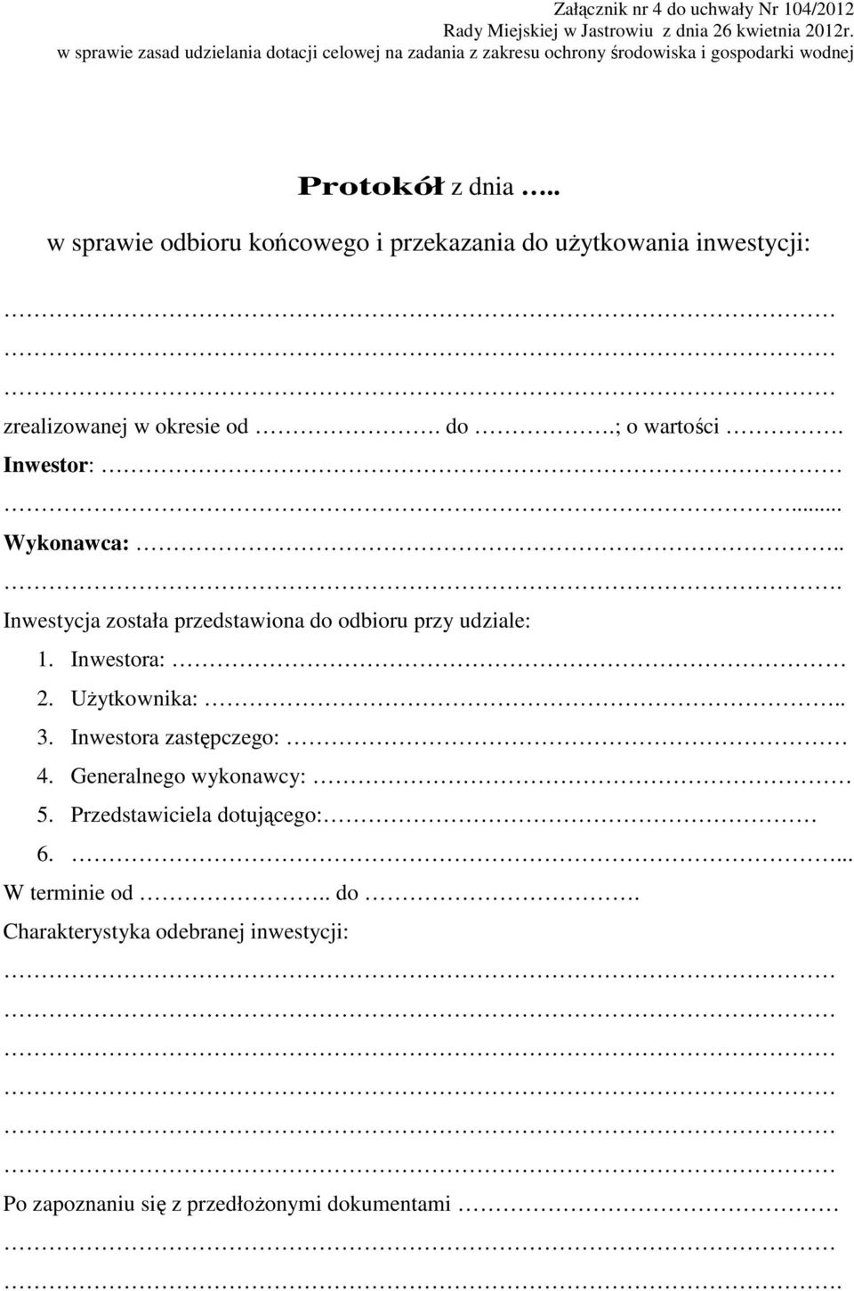 . w sprawie odbioru końcowego i przekazania do uŝytkowania inwestycji: zrealizowanej w okresie od. do.; o wartości. Inwestor:... Wykonawca:.