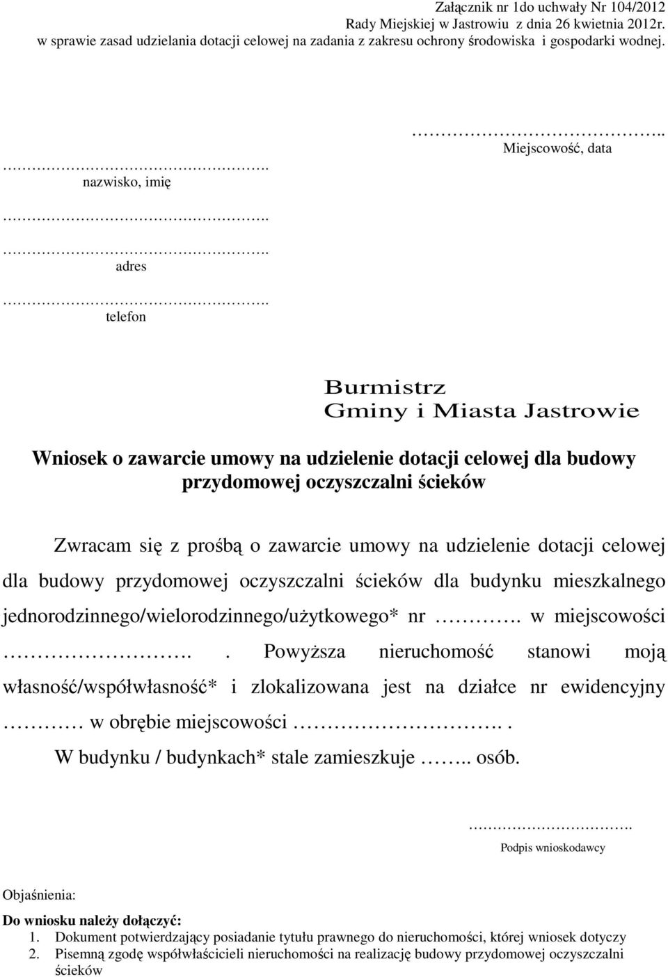 telefon Burmistrz Gminy i Miasta Jastrowie Wniosek o zawarcie umowy na udzielenie dotacji celowej dla budowy przydomowej oczyszczalni ścieków Zwracam się z prośbą o zawarcie umowy na udzielenie