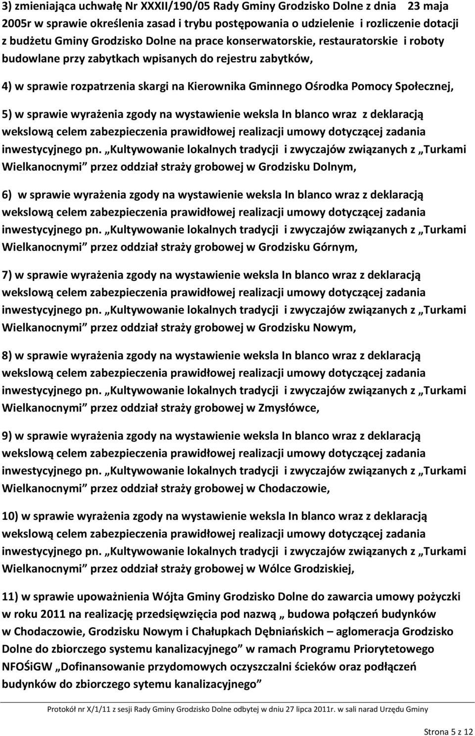 w sprawie wyrażenia zgody na wystawienie weksla In blanco wraz z deklaracją Wielkanocnymi przez oddział straży grobowej w Grodzisku Dolnym, 6) w sprawie wyrażenia zgody na wystawienie weksla In