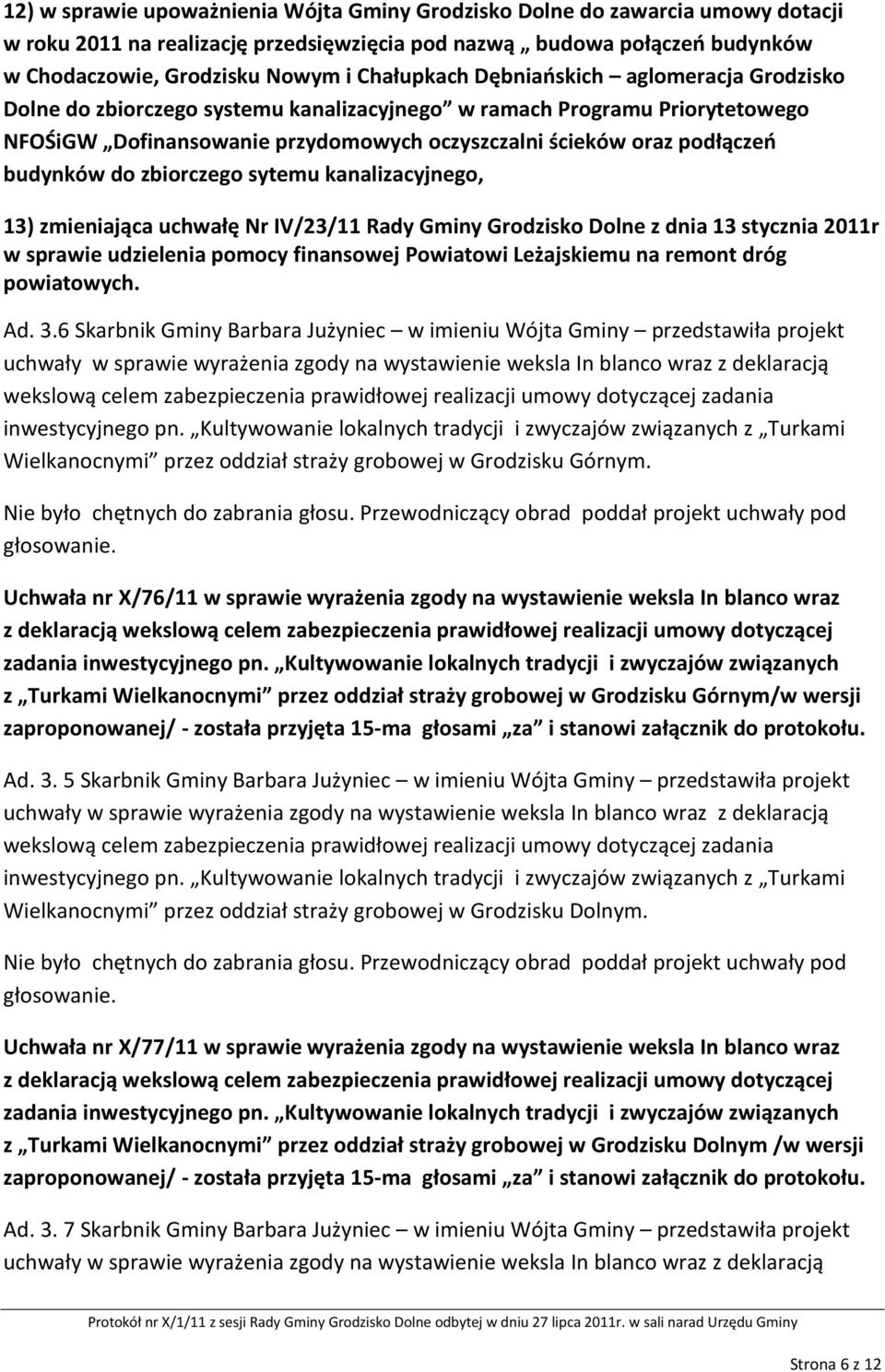 6 Skarbnik Gminy Barbara Jużyniec w imieniu Wójta Gminy przedstawiła projekt uchwały w sprawie wyrażenia zgody na wystawienie weksla In blanco wraz z deklaracją Wielkanocnymi przez oddział straży