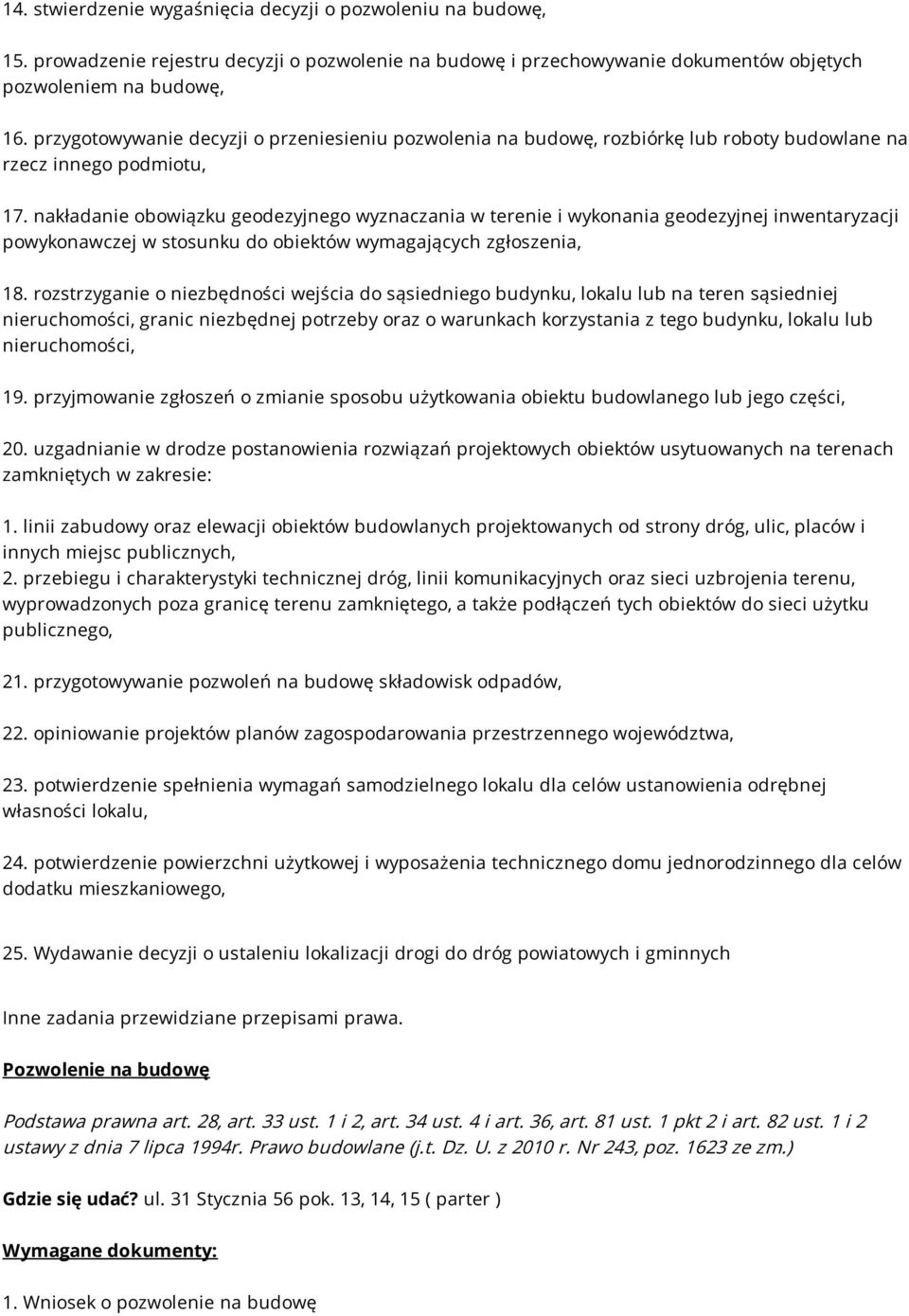 nakładanie obowiązku geodezyjnego wyznaczania w terenie i wykonania geodezyjnej inwentaryzacji powykonawczej w stosunku do obiektów wymagających zgłoszenia, 18.