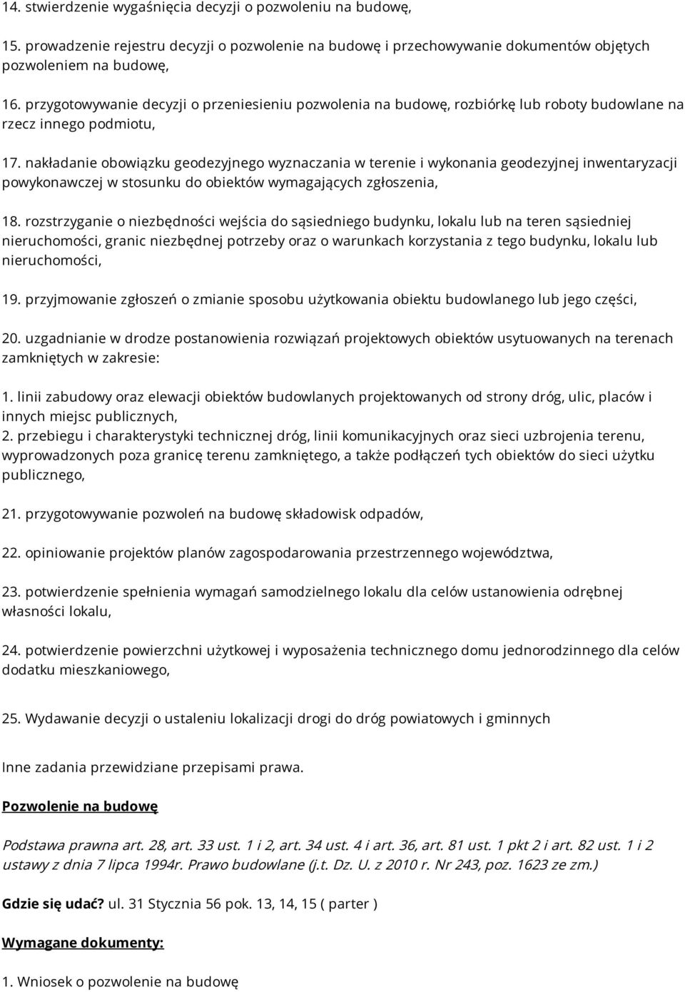 nakładanie obowiązku geodezyjnego wyznaczania w terenie i wykonania geodezyjnej inwentaryzacji powykonawczej w stosunku do obiektów wymagających zgłoszenia, 18.