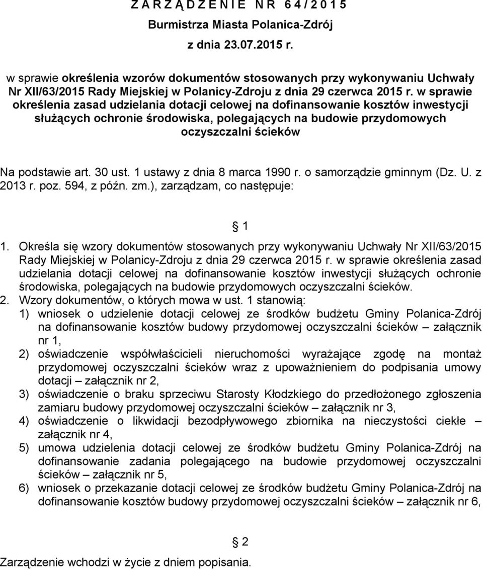 w sprawie określenia zasad udzielania dotacji celowej na dofinansowanie kosztów inwestycji służących ochronie środowiska, polegających na budowie przydomowych oczyszczalni ścieków Na podstawie art.