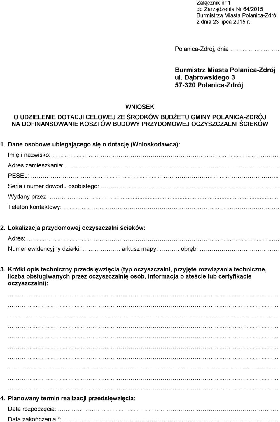 Dane osobowe ubiegającego się o dotację (Wnioskodawca): Imię i nazwisko:.. Adres zamieszkania:... PESEL:.... Seria i numer dowodu osobistego:.. Wydany przez:..... Telefon kontaktowy:... 2.