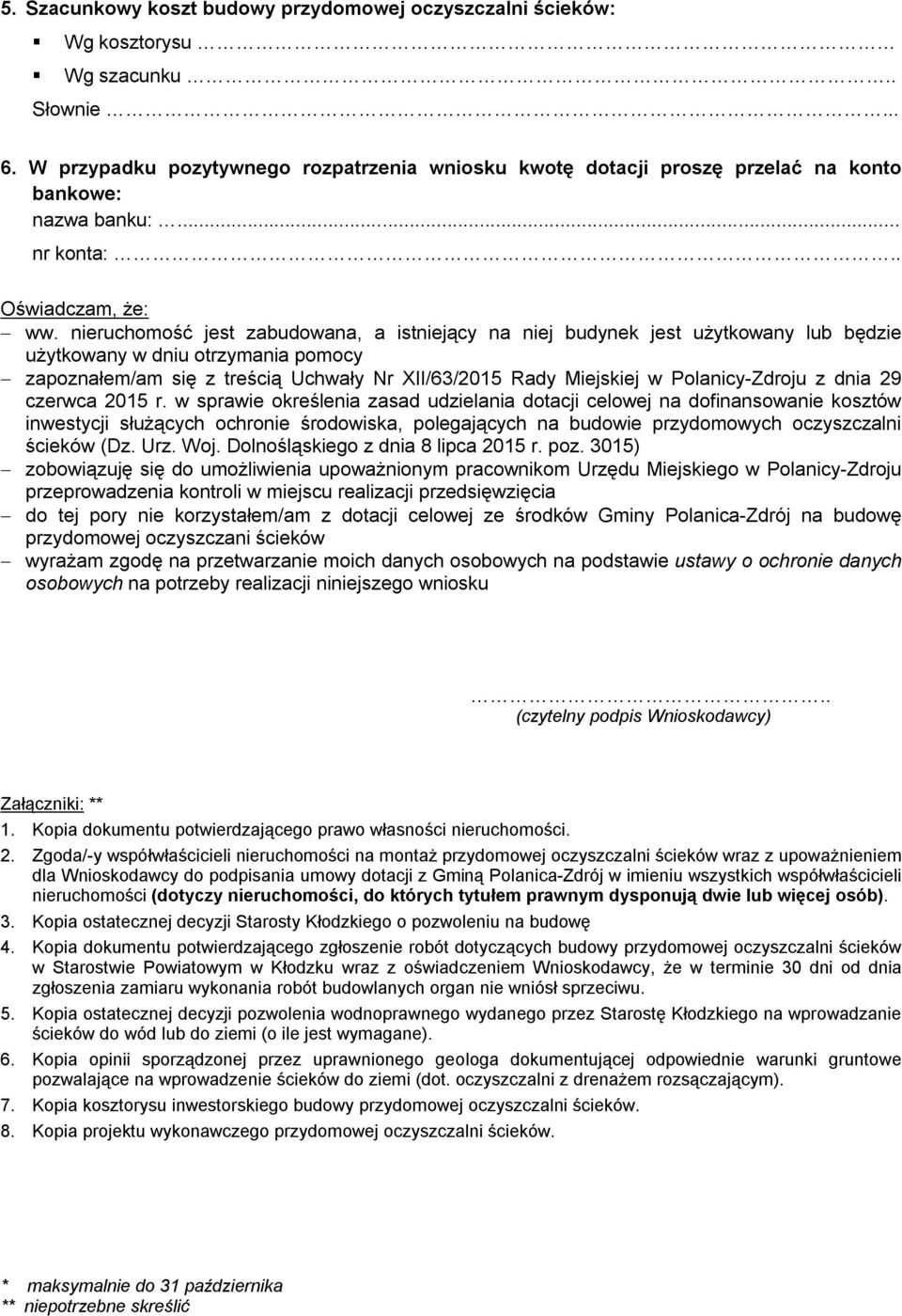 nieruchomość jest zabudowana, a istniejący na niej budynek jest użytkowany lub będzie użytkowany w dniu otrzymania pomocy zapoznałem/am się z treścią Uchwały Nr XII/63/2015 Rady Miejskiej w