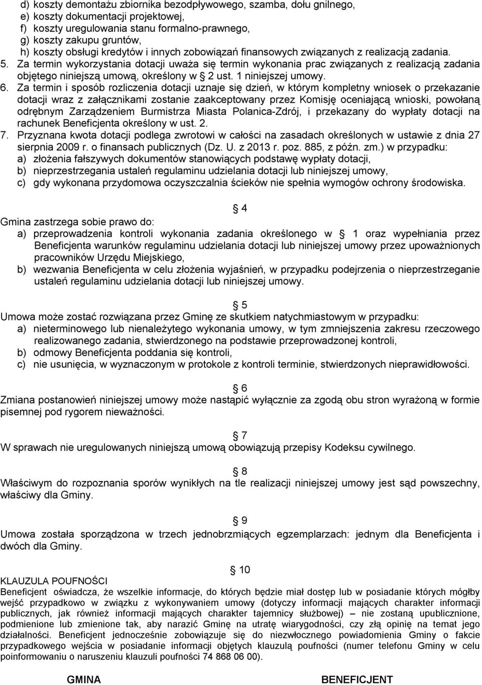 Za termin wykorzystania dotacji uważa się termin wykonania prac związanych z realizacją zadania objętego niniejszą umową, określony w 2 ust. 1 niniejszej umowy. 6.