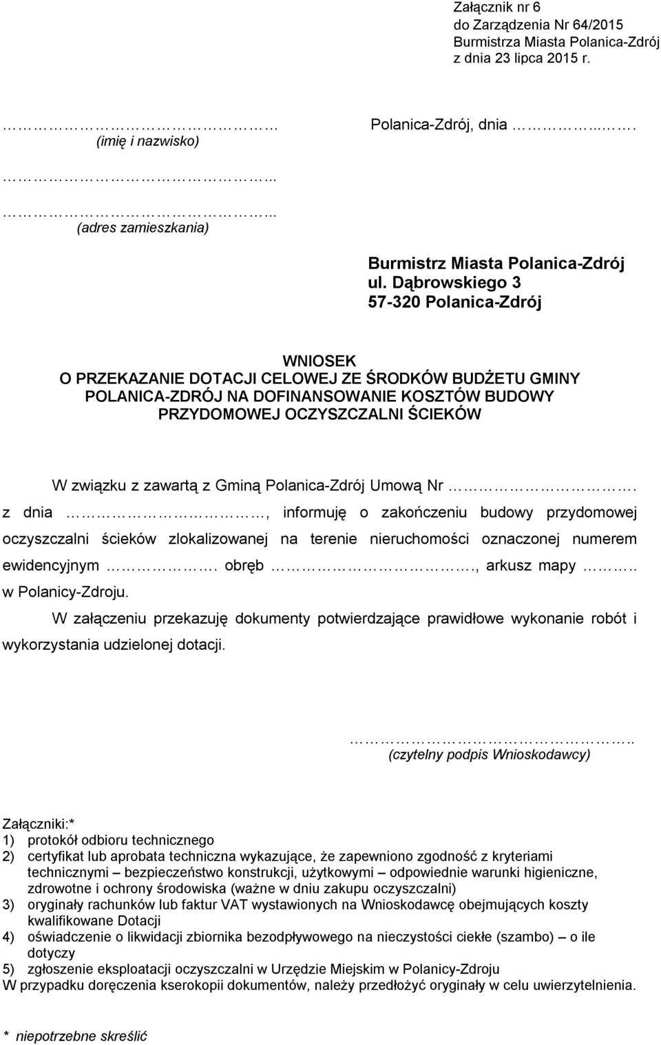 zawartą z Gminą Polanica-Zdrój Umową Nr. z dnia, informuję o zakończeniu budowy przydomowej oczyszczalni ścieków zlokalizowanej na terenie nieruchomości oznaczonej numerem ewidencyjnym. obręb.