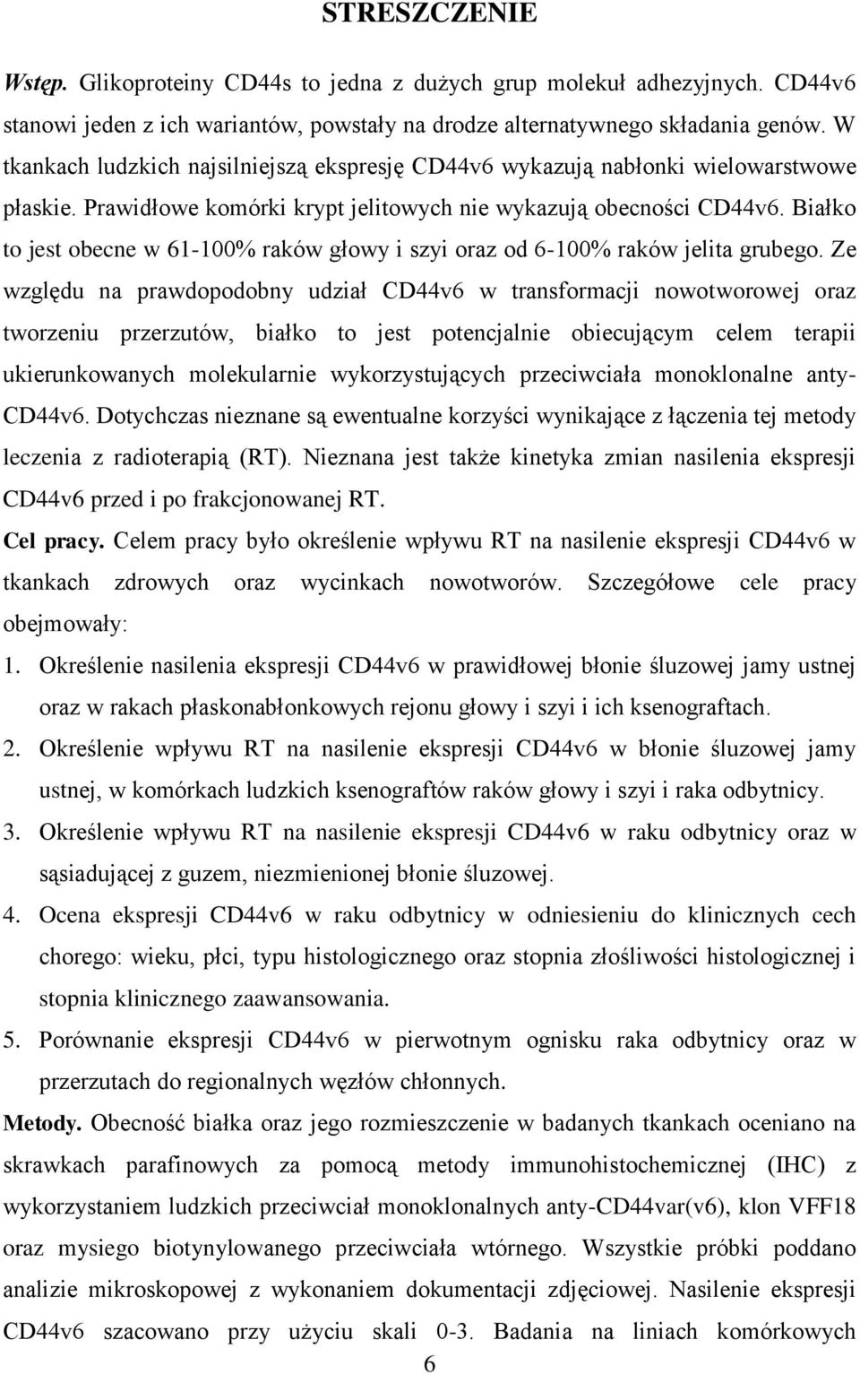Białko to jest obecne w 61-100% raków głowy i szyi oraz od 6-100% raków jelita grubego.