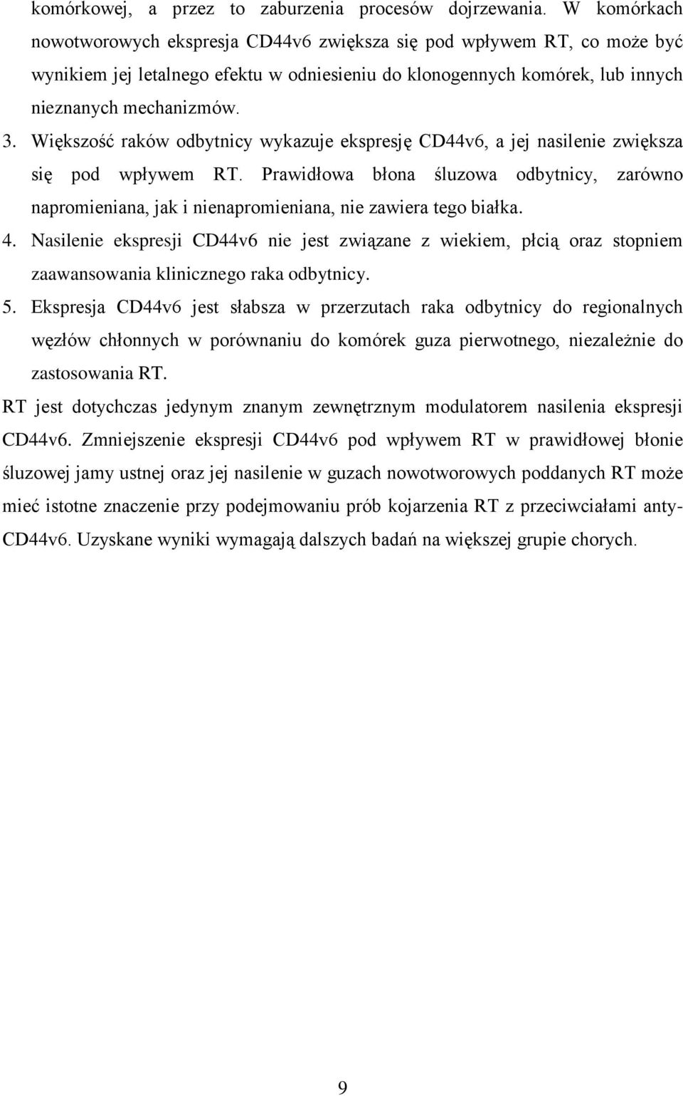 Większość raków odbytnicy wykazuje ekspresję CD44v6, a jej nasilenie zwiększa się pod wpływem RT.