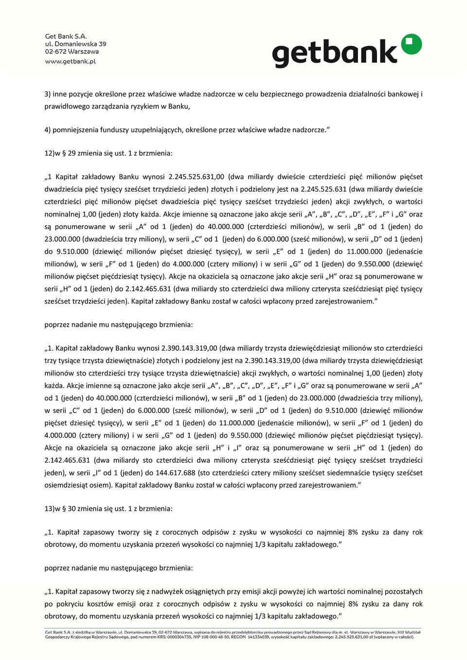 631,00 (dwa miliardy dwieście czterdzieści pięć milionów pięćset dwadzieścia pięć tysięcy sześćset trzydzieści jeden) złotych i podzielony jest na 2.245.525.